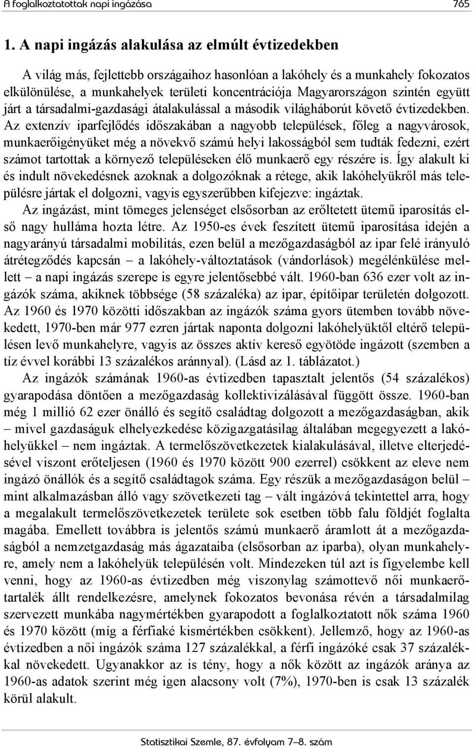 szintén együtt járt a társadalmi-gazdasági átalakulással a második világháborút követő évtizedekben.