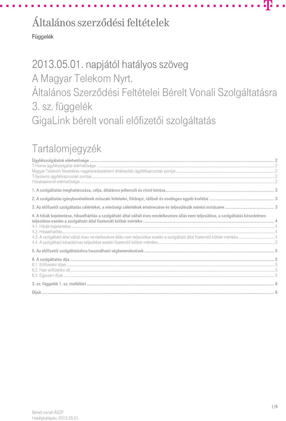 .. 2 1. A szolgáltatás meghatározása, célja, általános jellemzői és rövid leírása... 3 2. A szolgáltatás igénybevételének műszaki feltételei, földrajzi, időbeli és esetleges egyéb korlátai... 3 3.