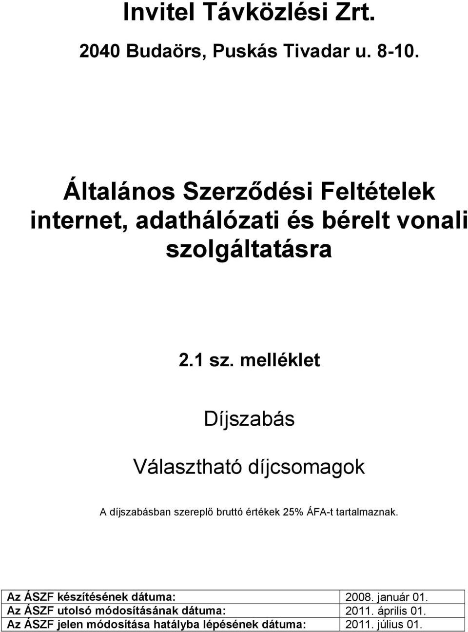 melléklet Választható díjcsomagok A díjszabásban szereplő bruttó értékek 25% ÁFA-t tartalmaznak.