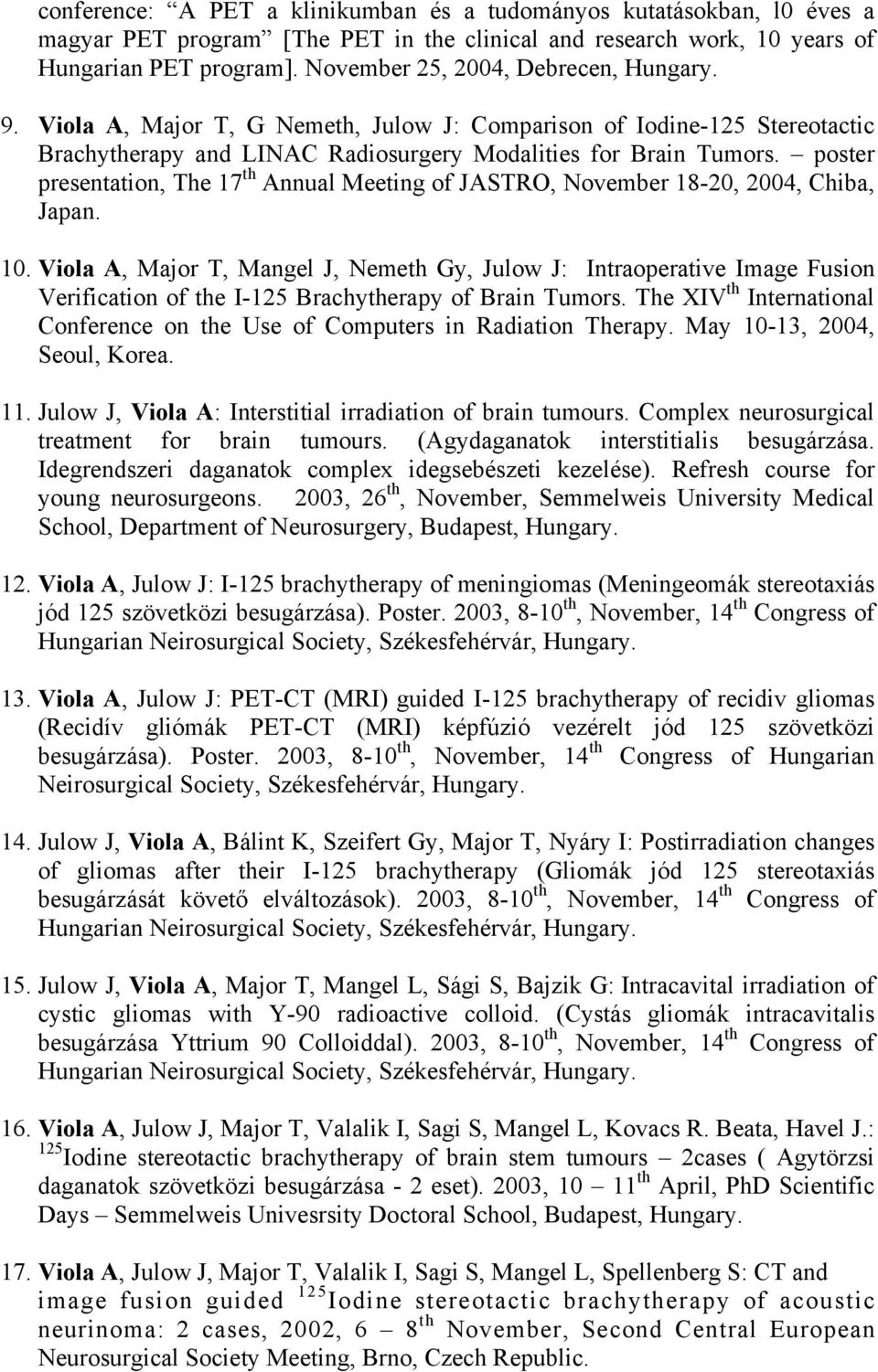 poster presentation, The 17 th Annual Meeting of JASTRO, November 18-20, 2004, Chiba, Japan. 10.