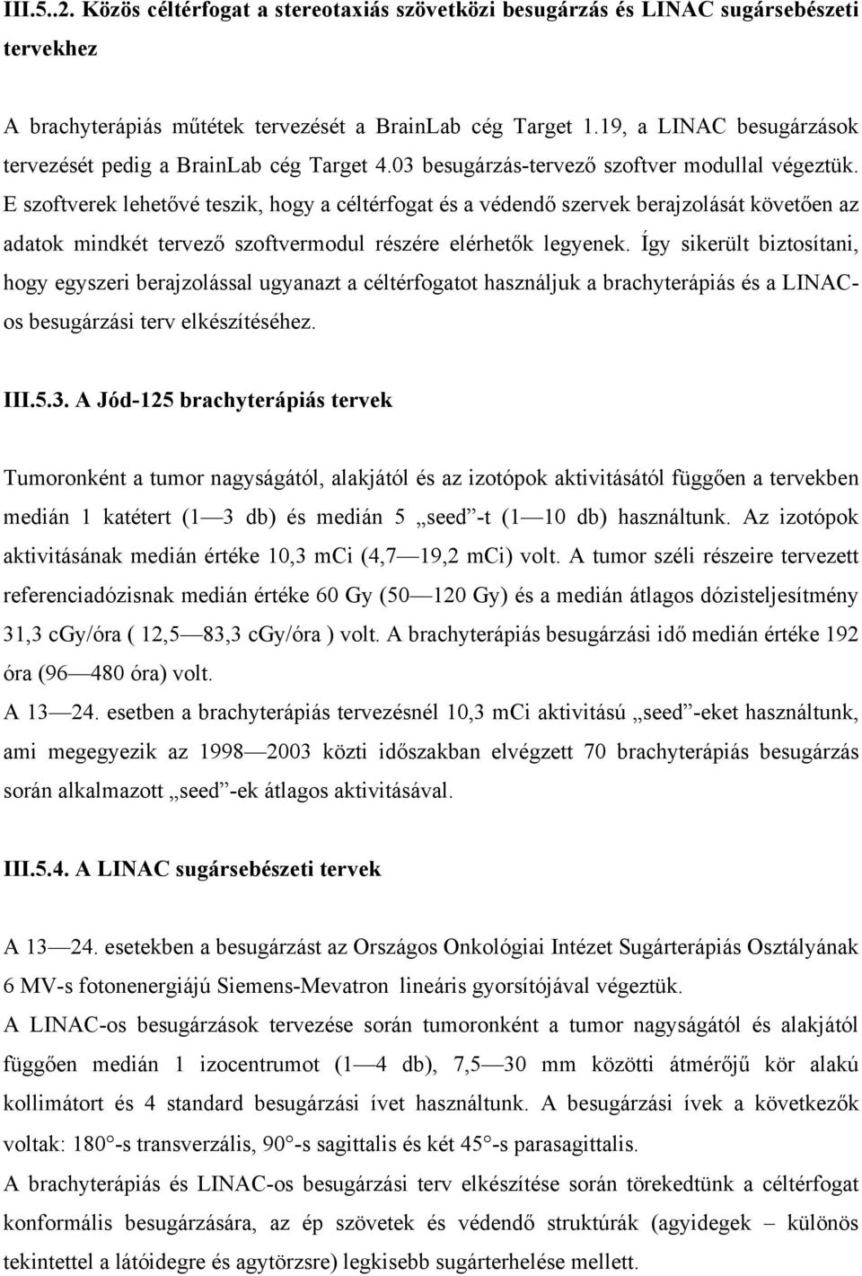 E szoftverek lehetővé teszik, hogy a céltérfogat és a védendő szervek berajzolását követően az adatok mindkét tervező szoftvermodul részére elérhetők legyenek.
