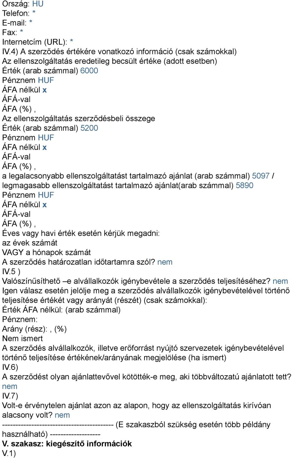 (arab számmal) 5200 a legalacsonyabb ellenszolgáltatást tartalmazó ajánlat (arab számmal) 5097 / legmagasabb ellenszolgáltatást tartalmazó ajánlat(arab számmal) 5890 Éves vagy havi érték esetén