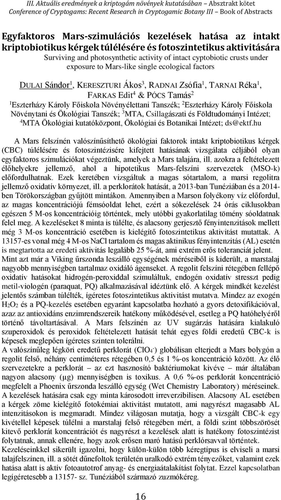 Eszterházy Károly Főiskola Növénytani és Ökológiai Tanszék; 3 MTA, Csillagászati és Földtudományi Intézet; 4 MTA Ökológiai kutatóközpont, Ökológiai és Botanikai Intézet; ds@ektf.