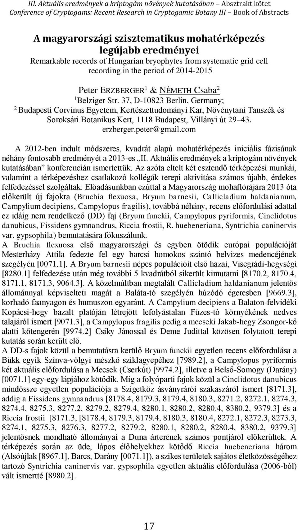 peter@gmail.com A 2012-ben indult módszeres, kvadrát alapú mohatérképezés iniciális fázisának néhány fontosabb eredményét a 2013-es II.