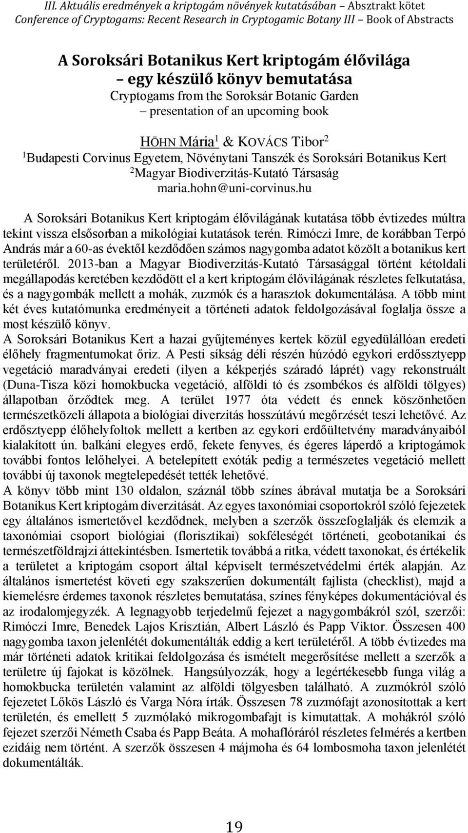 hu A Soroksári Botanikus Kert kriptogám élővilágának kutatása több évtizedes múltra tekint vissza elsősorban a mikológiai kutatások terén.