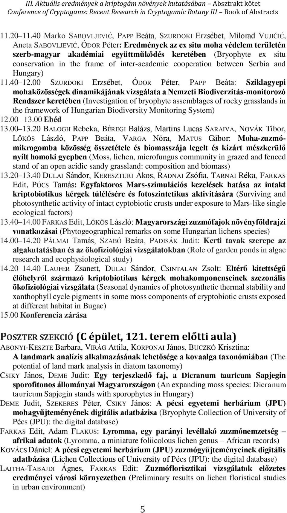 (Bryophyte ex situ conservation in the frame of inter-academic cooperation between Serbia and Hungary) 11.40 12.
