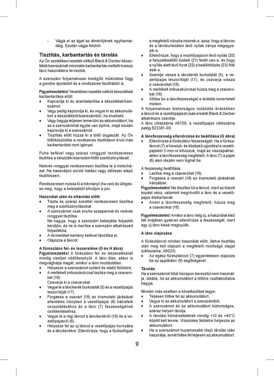 A szerszám folyamatosan kielégítő működése függ a gondos ápolástól és a rendszeres tisztítástól is. Figyelmeztetés!