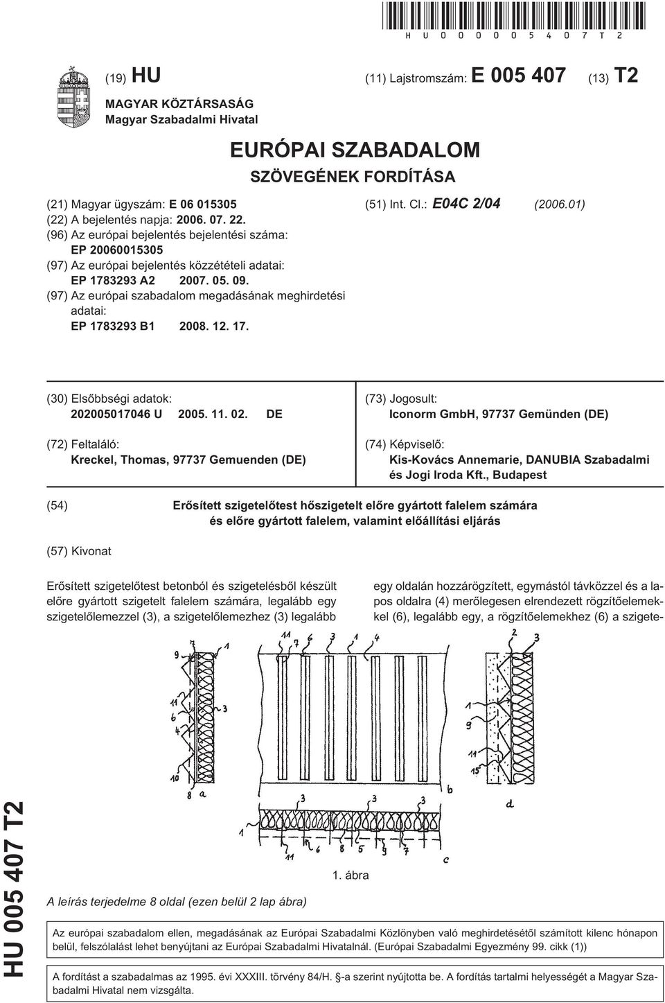 22. (96) Az európai bejelentés bejelentési száma: EP 20060015305 (97) Az európai bejelentés közzétételi adatai: EP 1783293 A2 2007. 05. 09.