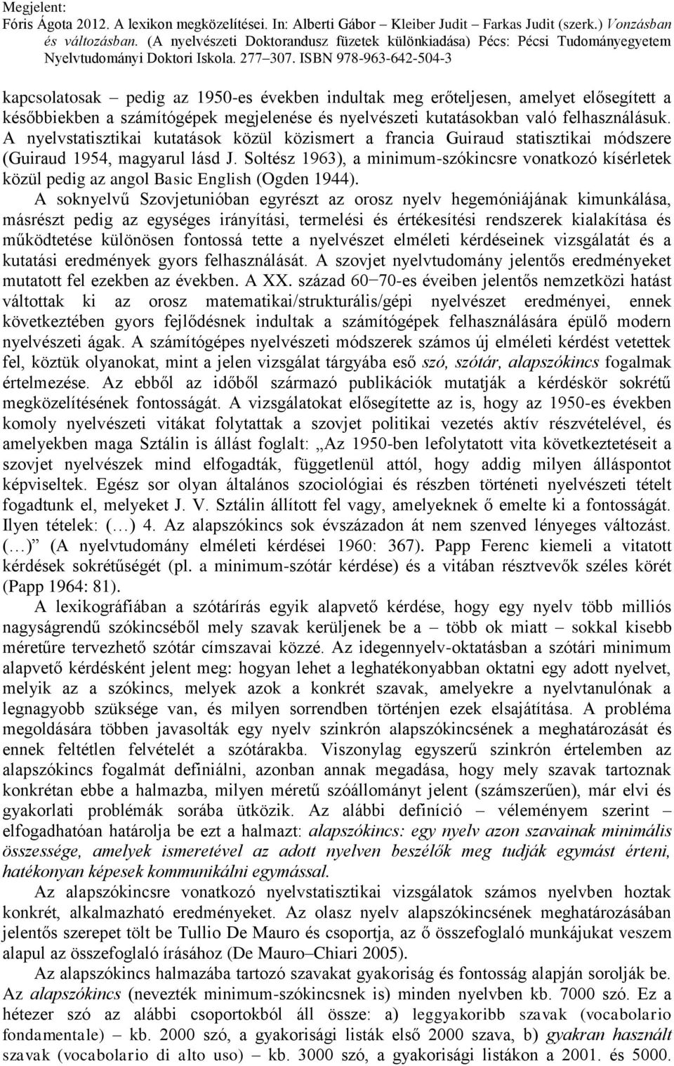 Soltész 1963), a minimum-szókincsre vonatkozó kísérletek közül pedig az angol Basic English (Ogden 1944).