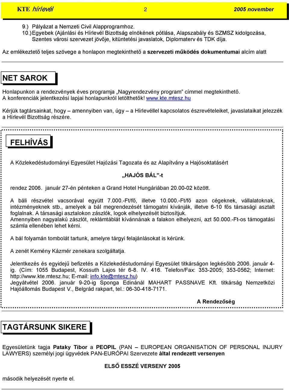 Az emlékeztető teljes szövege a honlapon megtekinthető a szervezeti működés dokumentumai alcím alatt NET SAROK Honlapunkon a rendezvények éves programja Nagyrendezvény program címmel megtekinthető.