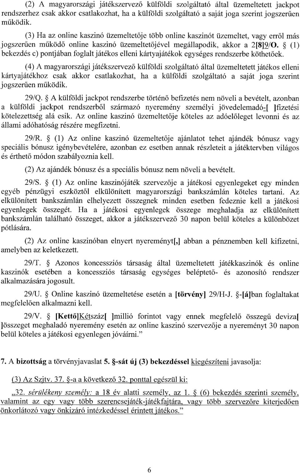 (1 ) bekezdés c) pontjában foglalt játékos elleni kártyajátékok egységes rendszerbe köthet őek.