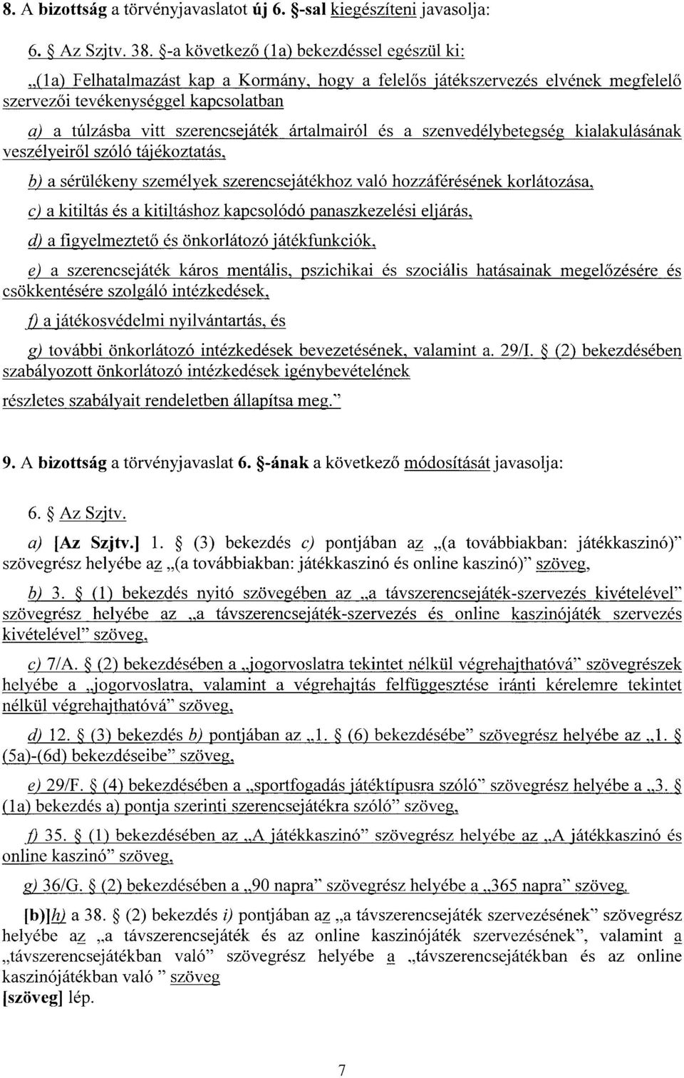 ártalmairól és a szenvedélybetegség kialakulásána k veszélyeiről szóló tájékoztatás, b) a sérülékeny személyek szerencsejátékhoz való hozzáférésének korlátozása, c) a kitiltás és a kitiltáshoz