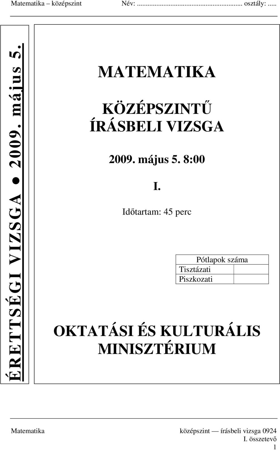 Matematika középszint Név:... osztály:... MATEMATIKA KÖZÉPSZINTŰ ÍRÁSBELI  VIZSGA május 5. 8:00. Időtartam: 45 perc - PDF Ingyenes letöltés