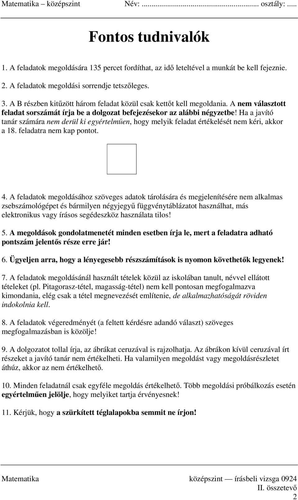 Ha a javító tanár számára nem derül ki egyértelműen, hogy melyik feladat értékelését nem kéri, akkor a 18. feladatra nem kap pontot. 4.