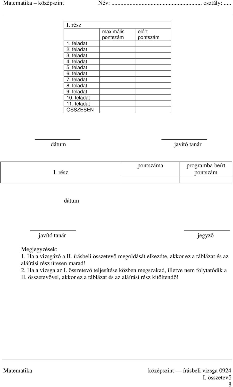 rész pontszáma programba beírt pontszám dátum javító tanár jegyző Megjegyzések: 1. Ha a vizsgázó a II.