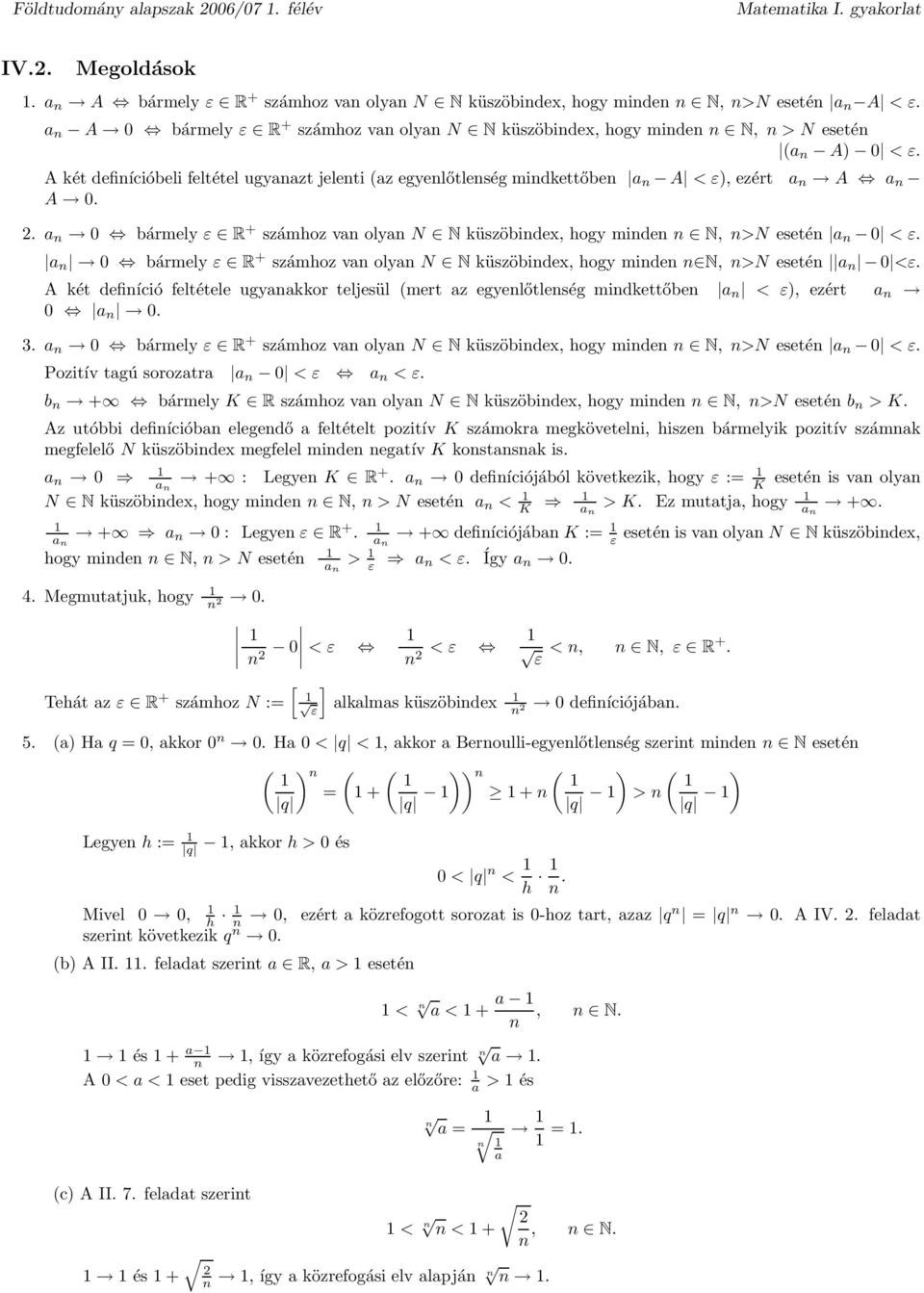 számhoz v oly N N küszöbidex, hogy mide N, >N eseté 0 <ε A két defiíció feltétele ugykkor teljesül mert z egyelőtleség midkettőbe < ε), ezért 0 0 3 0 bármely ε R + számhoz v oly N N küszöbidex, hogy