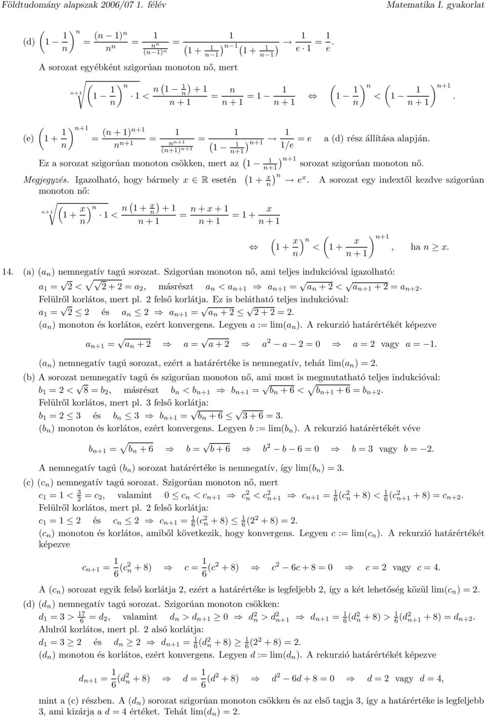 x ) < + x ) +, h x + 4 ) ) emegtív tgú sorozt Szigorú mooto ő, mi teljes idukcióvl igzolhtó: < +, másrészt < + + + < + + + Felülről korlátos, mert pl felső korlátj Ez is beláthtó teljes idukcióvl: és