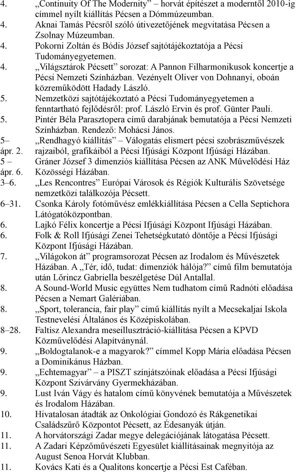 Nemzetközi sajtótájékoztató a Pécsi Tudományegyetemen a fenntartható fejlődésről: prof. László Ervin és prof. Günter Pauli. 5.