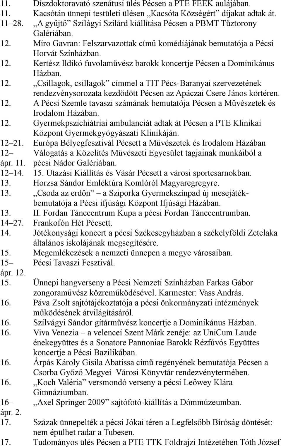 12. Csillagok, csillagok címmel a TIT Pécs-Baranyai szervezetének rendezvénysorozata kezdődött Pécsen az Apáczai Csere János körtéren. 12.