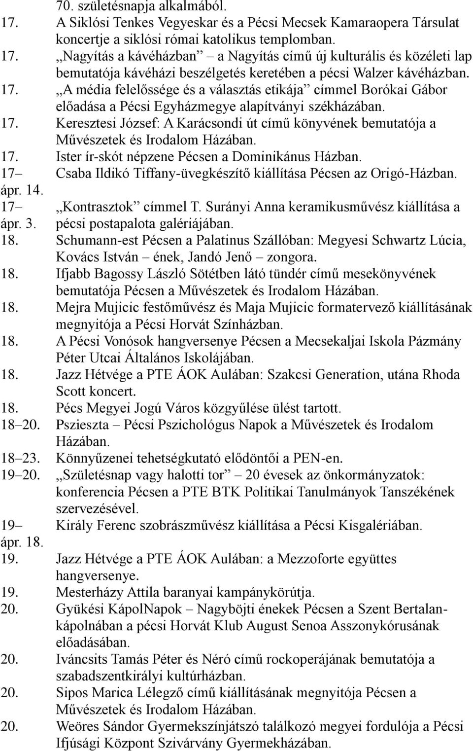 Keresztesi József: A Karácsondi út című könyvének bemutatója a Művészetek és Irodalom Házában. 17. Ister ír-skót népzene Pécsen a Dominikánus Házban.