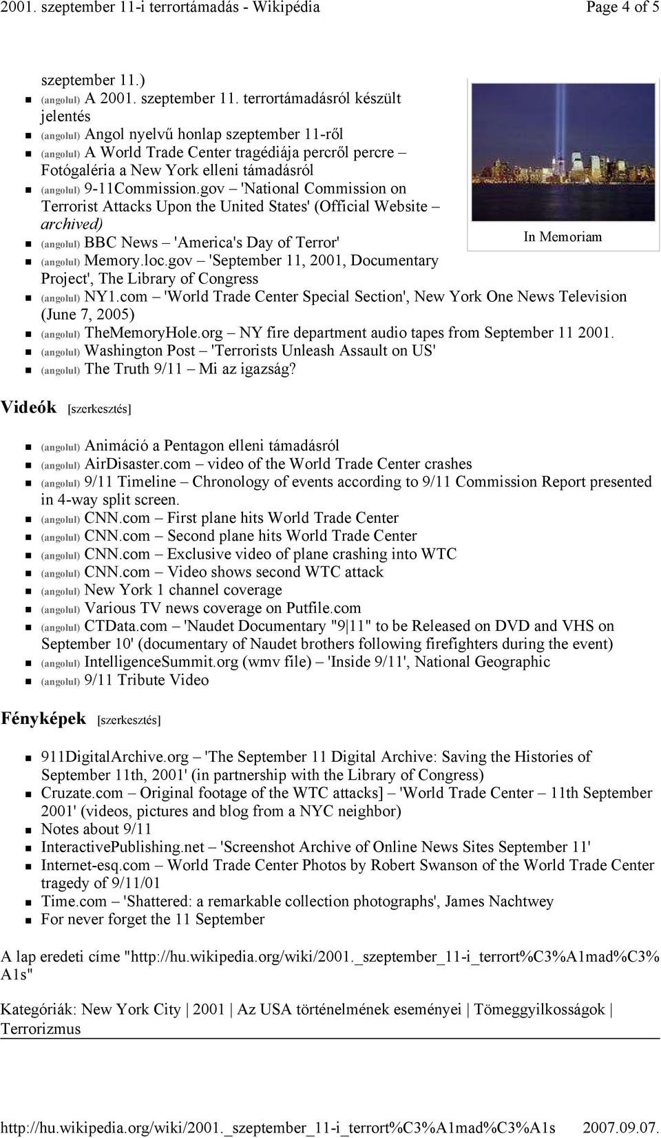 terrortámadásról készült jelentés (angolul) Angol nyelvő honlap szeptember 11-rıl (angolul) A World Trade Center tragédiája percrıl percre Fotógaléria a New York elleni támadásról (angolul)