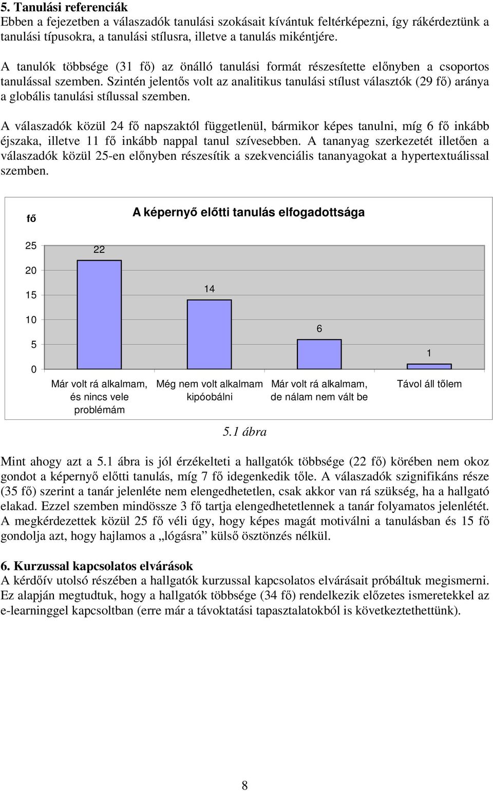 Szintén jelents volt az analitikus tanulási stílust választók (9 ) aránya a globális tanulási stílussal szemben.