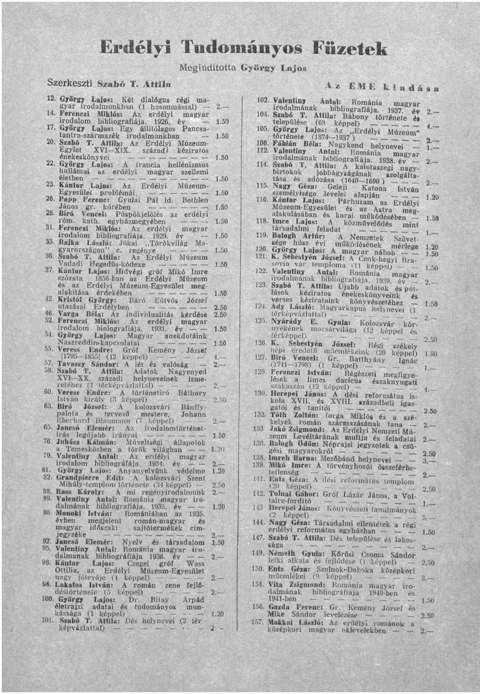 György Lajos: A francia hellénizmus hullámai az erdélyi magyar szellemi életben 23. Kántor Lajos: Az Erdélyi Múzeum- Egyesület problémái, 26. Papp Ferenc: Gyulai Pál id, Bethlen János gr.