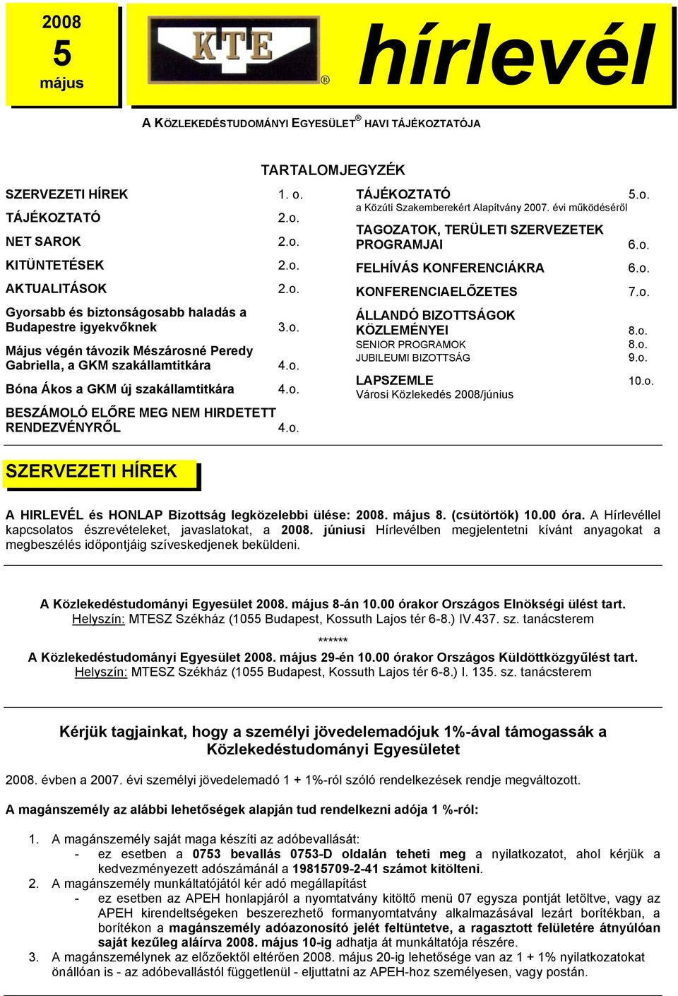 szakállamtitkára TARTALOMJEGYZÉK 2.o. 2.o. 2.o. 2.o. 3.o. 4.o. 4.o. BESZÁMOLÓ ELŐRE MEG NEM HIRDETETT RENDEZVÉNYRŐL 4.o. TÁJÉKOZTATÓ a Közúti Szakemberekért Alapítvány 2007.