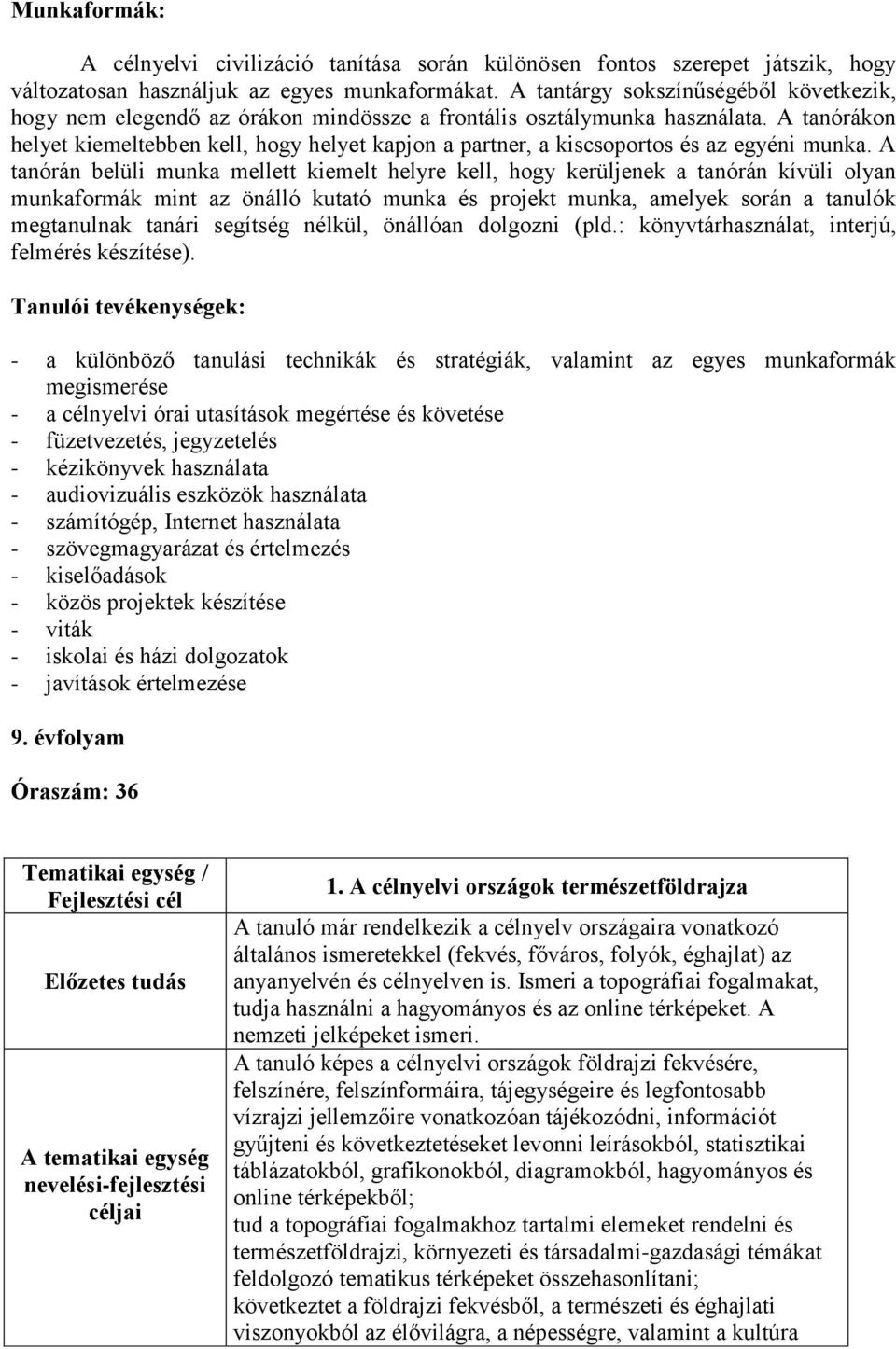 A tanórákon helyet kiemeltebben kell, hogy helyet kapjon a partner, a kiscsoportos és az egyéni munka.