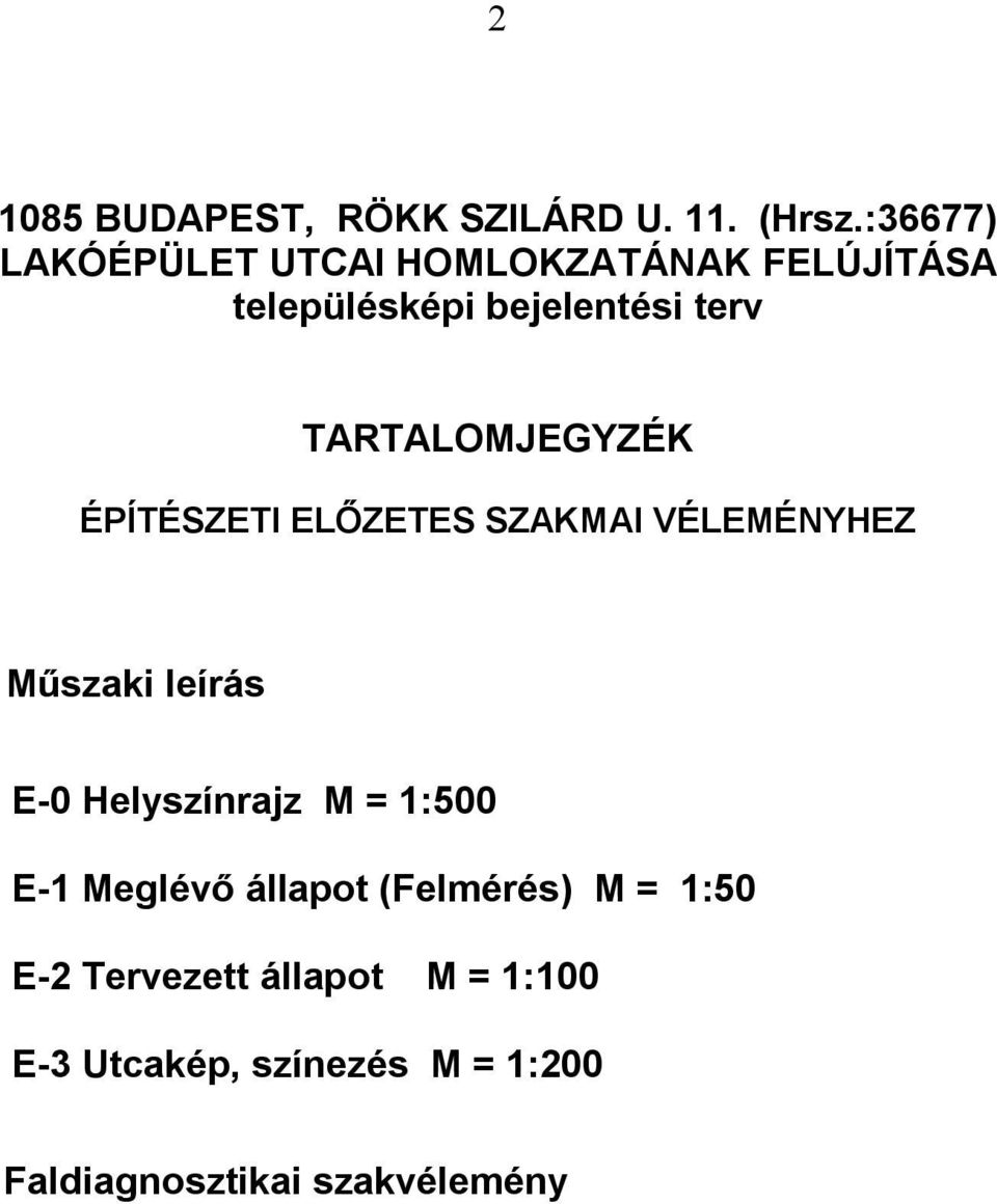 TARTALOMJEGYZÉK ÉPÍTÉSZETI ELŐZETES SZAKMAI VÉLEMÉNYHEZ Műszaki leírás E-0 Helyszínrajz