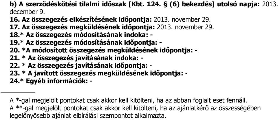 *A módosított összegezés megküldésének időpontja: - 21. * Az összegezés javításának indoka: - 22. * Az összegezés javításának időpontja: - 23.