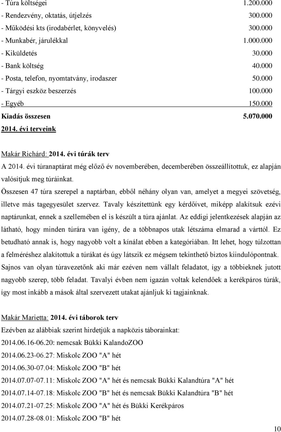 évi túranaptárat még előző év novemberében, decemberében összeállítottuk, ez alapján valósítjuk meg túráinkat.