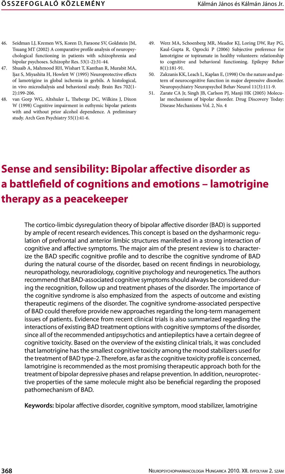 Schizophr Res. 53(1-2):31-44. 47. Shuaib A, Mahmood RH, Wishart T, Kanthan R, Murabit MA, Ijaz S, Miyashita H, Howlett W (1995) Neuroprotective effects of lamotrigine in global ischemia in gerbils.