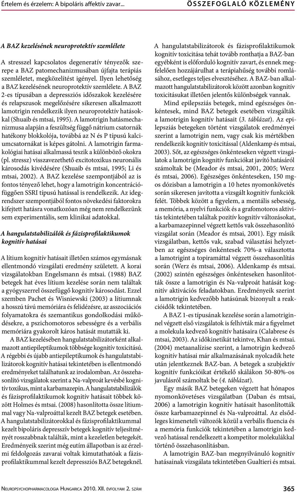 megközelítést igényel. Ilyen lehetőség a BAZ kezelésének neuroprotektív szemlélete.