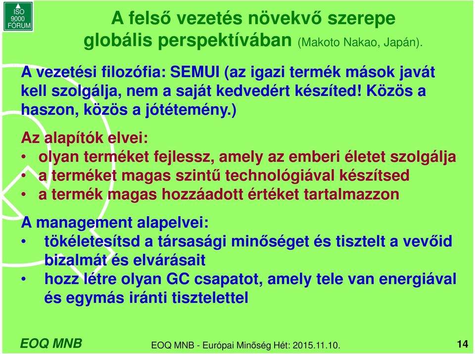 ) Az alapítók elvei: olyan terméket fejlessz, amely az emberi életet szolgálja a terméket magas szintű technológiával készítsed a termék magas hozzáadott