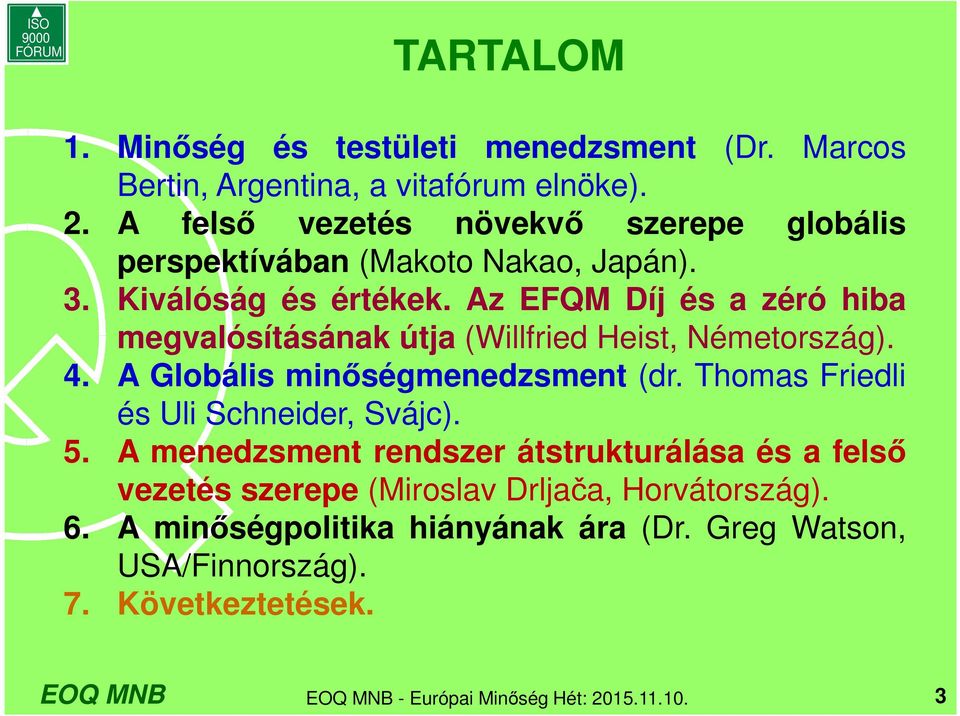 Az EFQM Díj és a zéró hiba megvalósításának útja (Willfried Heist, Németország). 4. A Globális minőségmenedzsment (dr.