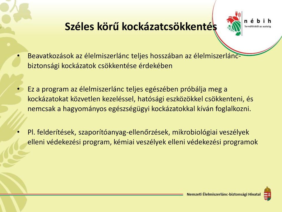 hatósági eszközökkel csökkenteni, és nemcsak a hagyományos egészségügyi kockázatokkal kíván foglalkozni. Pl.