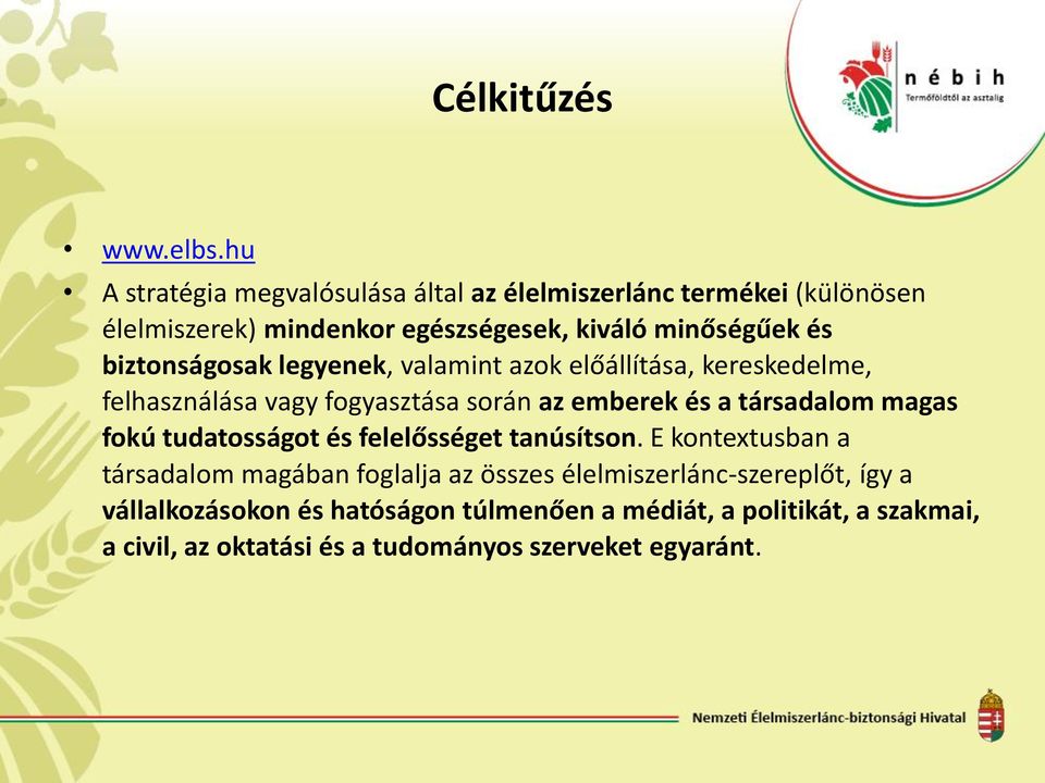biztonságosak legyenek, valamint azok előállítása, kereskedelme, felhasználása vagy fogyasztása során az emberek és a társadalom magas