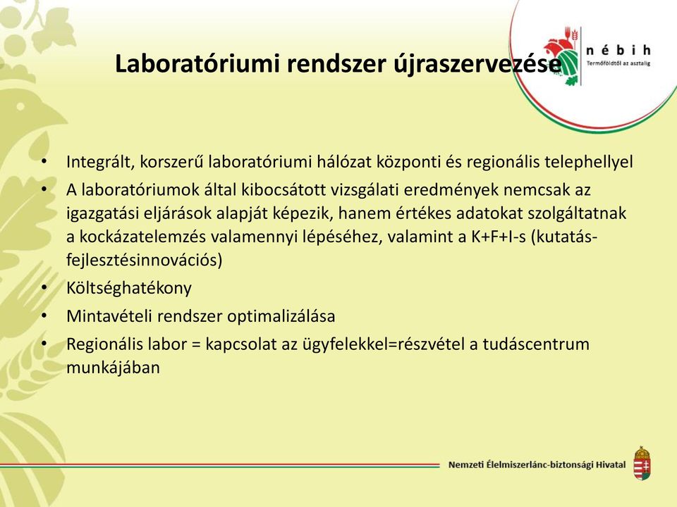 adatokat szolgáltatnak a kockázatelemzés valamennyi lépéséhez, valamint a K+F+I-s (kutatásfejlesztésinnovációs)