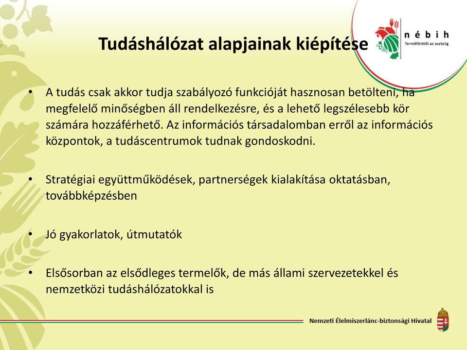 Az információs társadalomban erről az információs központok, a tudáscentrumok tudnak gondoskodni.