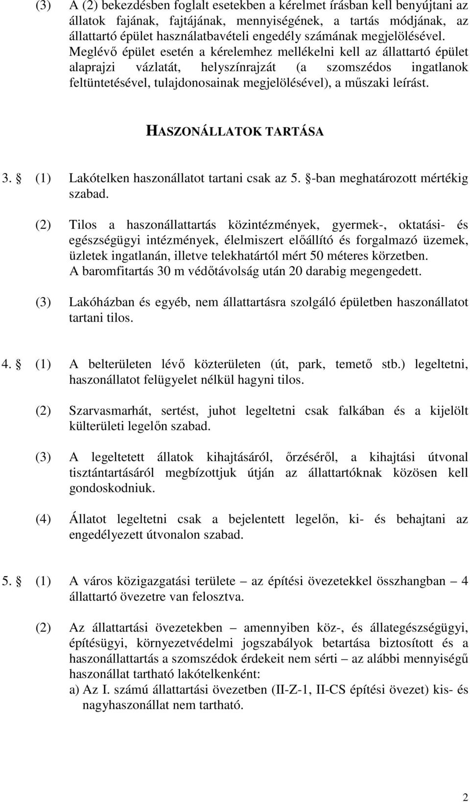 Meglévı épület esetén a kérelemhez mellékelni kell az állattartó épület alaprajzi vázlatát, helyszínrajzát (a szomszédos ingatlanok feltüntetésével, tulajdonosainak megjelölésével), a mőszaki leírást.