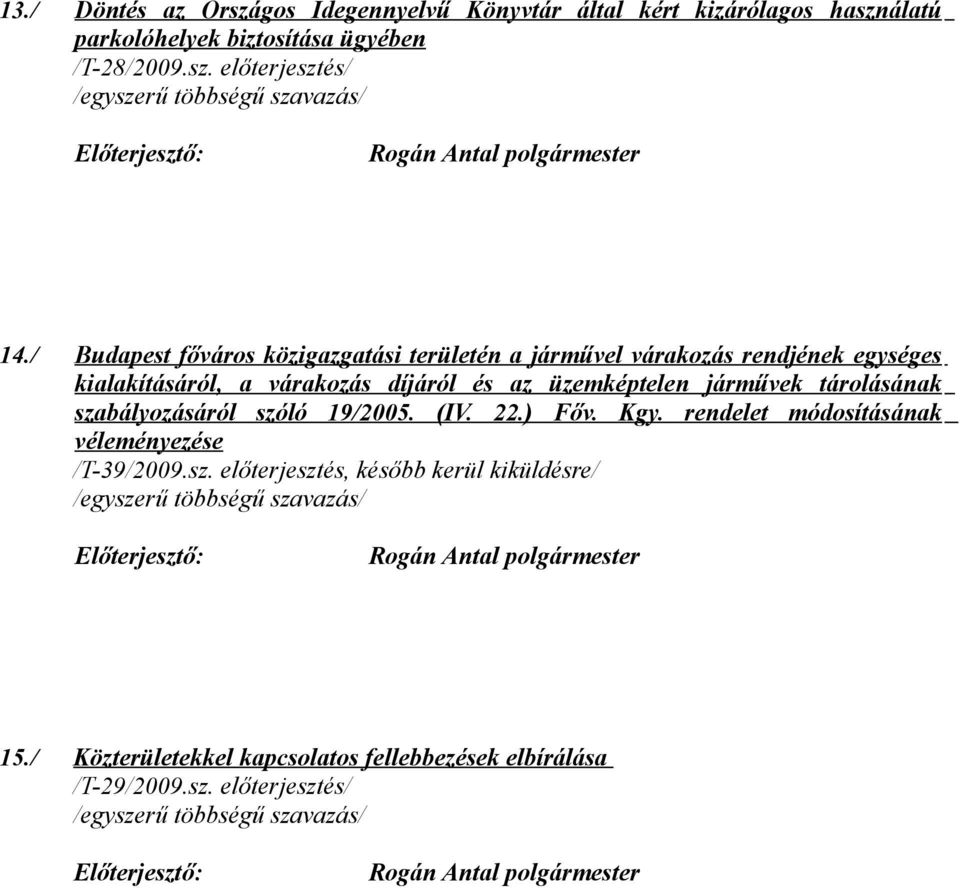 üzemképtelen járművek tárolásának szabályozásáról szóló 19/2005. (IV. 22.) Főv. Kgy. rendelet módosításának véleményezése /T-39/2009.