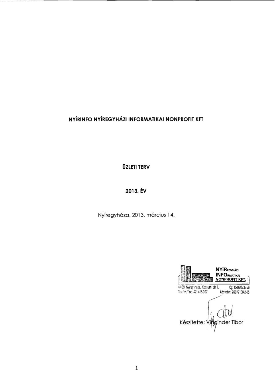 TQlt":"hx: [t21415-s97 NYíREGYHÁZI INFORMATIKAI NONPROFIT KFT.