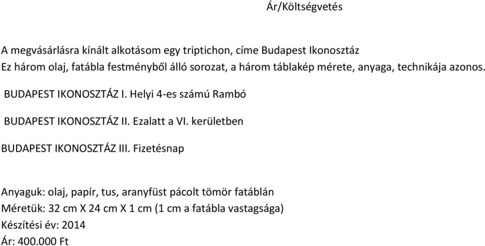 Helyi 4-es számú Rambó BUDAPEST IKONOSZTÁZ II. Ezalatt a VI. kerületben BUDAPEST IKONOSZTÁZ III.