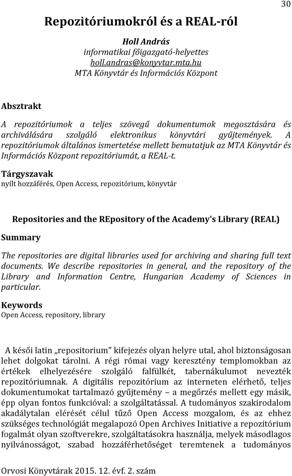 A repozitóriumok általános ismertetése mellett bemutatjuk az MTA Könyvtár és Információs Központ repozitóriumát, a REAL-t.