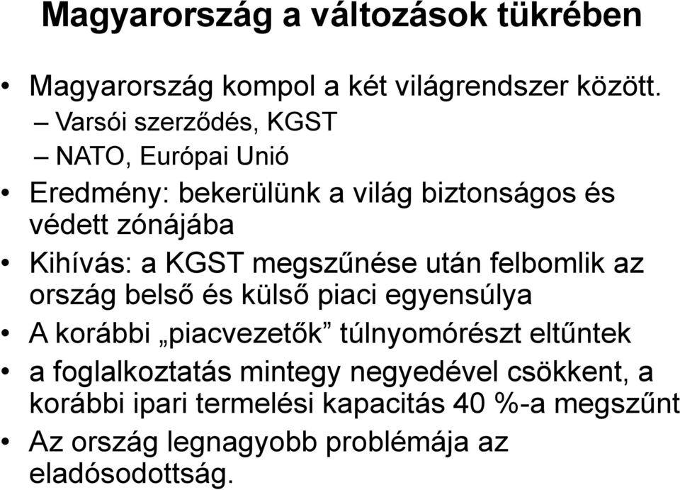 KGST megszűnése után felbomlik az ország belső és külső piaci egyensúlya A korábbi piacvezetők túlnyomórészt