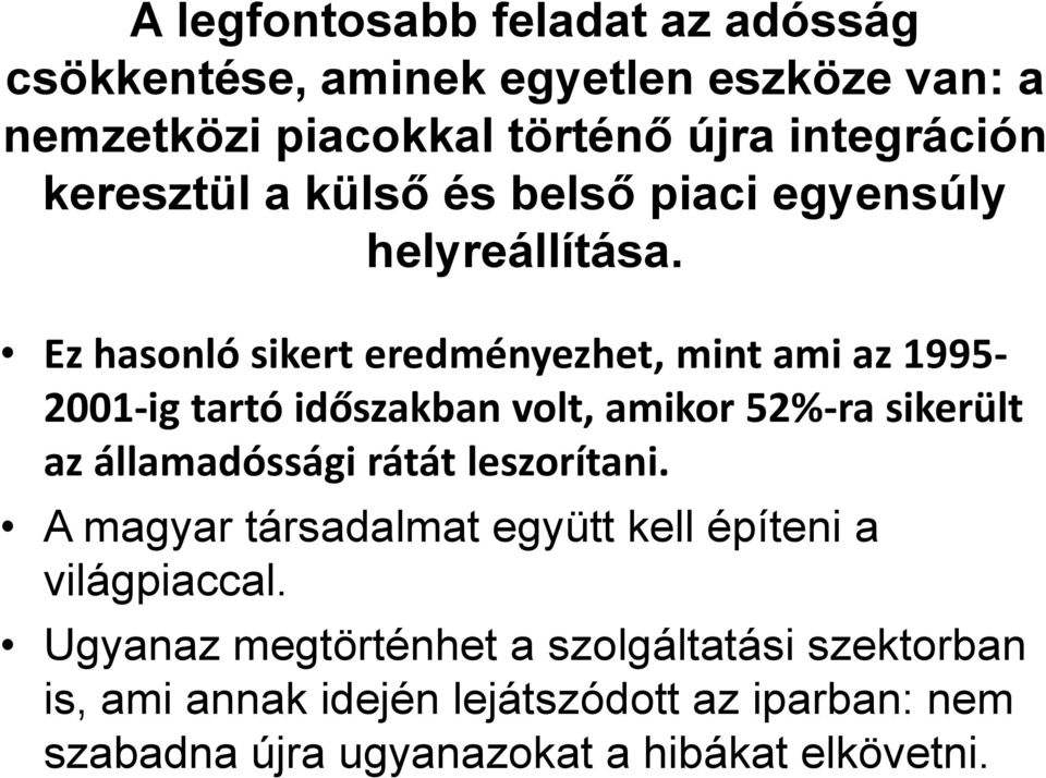 Ez hasonló sikert eredményezhet, mint ami az 1995-2001-ig tartó időszakban volt, amikor 52%-ra sikerült az államadóssági rátát