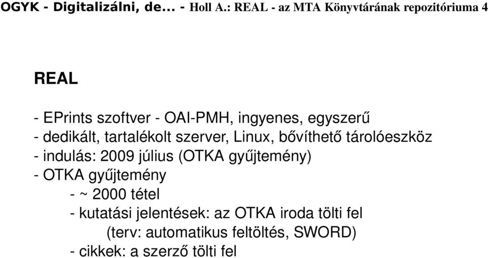 egyszerű dedikált, tartalékolt szerver, Linux, bővíthető tárolóeszköz indulás: 2009 július