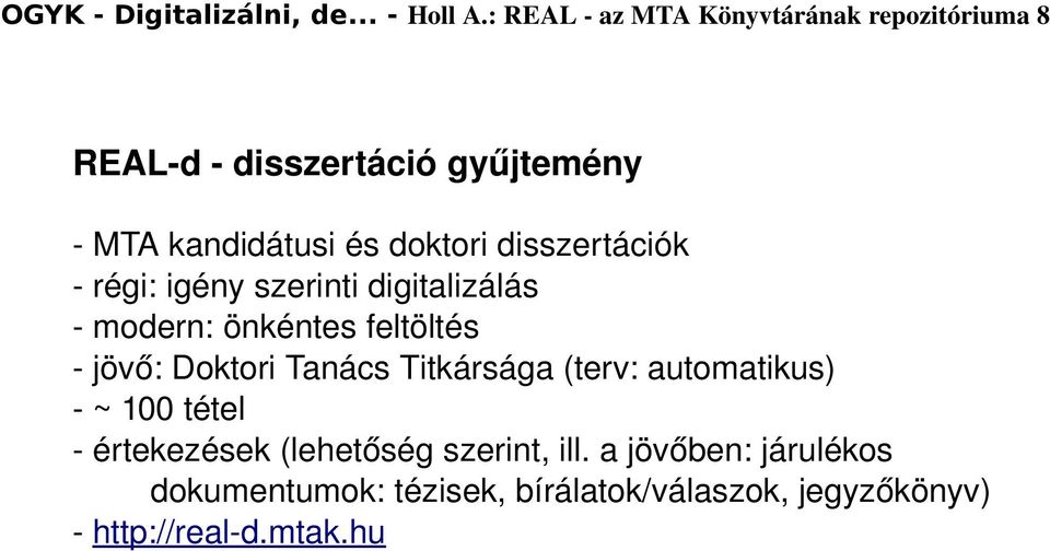 disszertációk régi: igény szerinti digitalizálás modern: önkéntes feltöltés jövő: Doktori Tanács