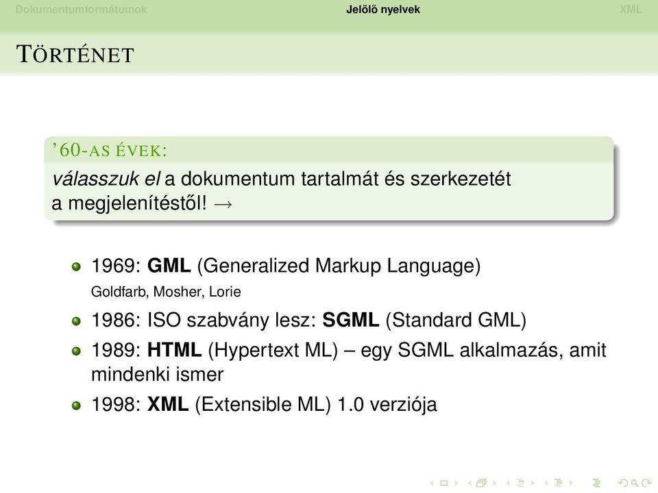 1969: GML (Generalized Markup Language) Goldfarb, Mosher, Lorie 1986: ISO